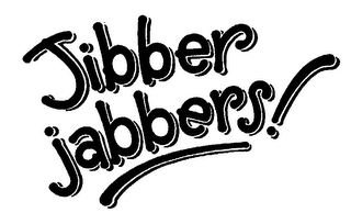 JIBBER JABBERS!