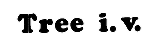 TREE I.V.