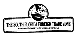 THE SOUTH FLORIDA FOREIGN TRADE ZONE AT THE PARK OF COMMERCE IN THE VILLAGES OF HOMESTEAD