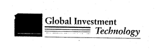 GLOBAL INVESTMENT TECHNOLOGY