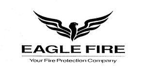 EAGLE FIRE YOUR FIRE PROTECTION COMPANY