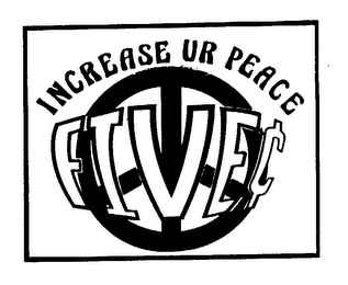 INCREASE UR PEACE FIVE [CENT SYMBOL]