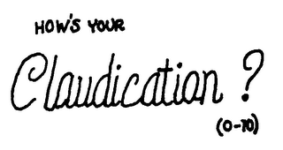 HOW'S YOUR CLAUDICATION? (0-10)