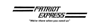 PATRIOT EXPRESS "WE'RE THERE WHEN YOU NEED US"