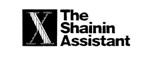 X THE SHAININ ASSISTANT