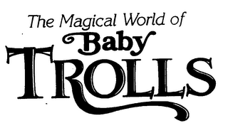 THE MAGICAL WORLD OF BABY TROLLS