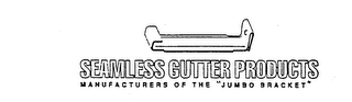 SEAMLESS GUTTER PRODUCTS MANUFACTURERS OF THE "JUMBO BRACKET"