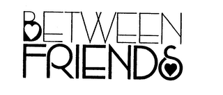 BETWEEN FRIENDS