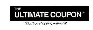 THE ULTIMATE COUPON "DON'T GO SHOPPING WITHOUT IT"