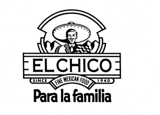 EL CHICO FINE MEXICAN FOOD SINCE 1940 PARA LA FAMILIA