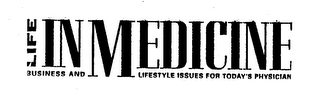 LIFE IN MEDICINE BUSINESS AND LIFESTYLE ISSUES FOR TODAY'S PHYSICIAN