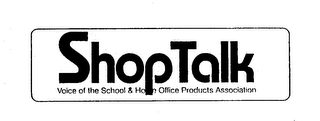 SHOPTALK VOICE OF THE SCHOOL & HOME OFFICE PRODUCTS ASSOCIATION