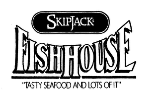 SKIPJACK'S FISHHOUSE "TASTY SEAFOOD ANDLOTS OF IT"