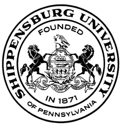 SHIPPENSBURG UNIVERSITY OF PENNSYLVANIA FOUNDED IN 1871