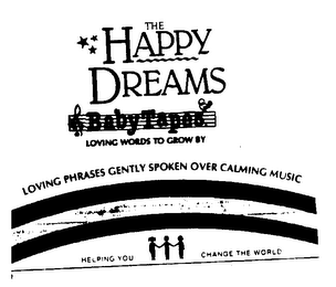 THE HAPPY DREAMS BABY TAPES LOVING WORDS TO GROW BY LIVING PHRASES GENTLY SPOKEN OVER CALMING MUSIC HELPING YOU CHANGE THE WORLD