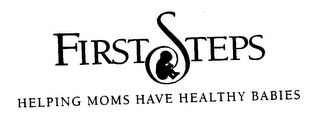 FIRST STEPS HELPING MOMS HAVE HEALTHY BABIES