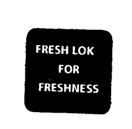 FRESH LOK FOR FRESHNESS