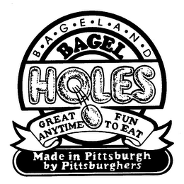 B-A-G-E-L-A-N-D BAGEL HOLES GREAT FUN ANYTIME TO EAT MADE IN PITTSBURGH BY PITTSBURGHERS