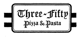 THREE-FIFTY PIZZA & PASTA