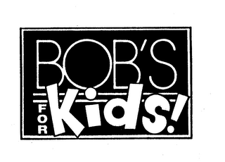 BOB'S FOR KIDS!