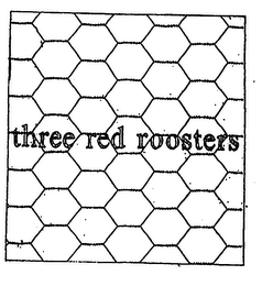 THREE RED ROOSTERS