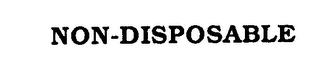NON-DISPOSABLE