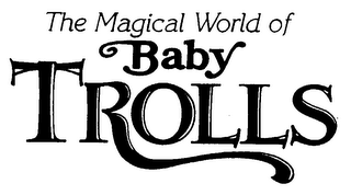 THE MAGICAL WORLD OF BABY TROLLS