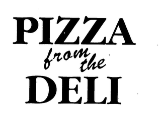 PIZZA FROM THE DELI