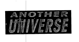 ANOTHER UNIVERSE