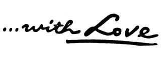 ...WITH LOVE