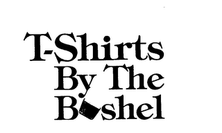 T-SHIRTS BY THE BUSHEL