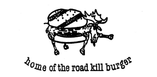 HOME OF THE ROAD KILL BURGER