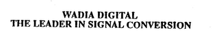 WADIA DIGITAL THE LEADER IN SIGNAL CONVERSION