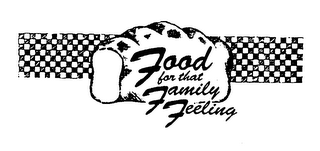 FOOD FOR THAT FAMILY FEELING