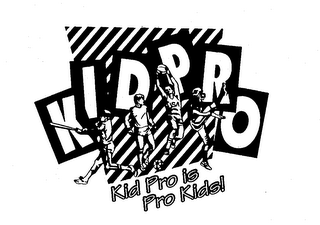 KIDPRO KID PRO IS PRO KIDS!