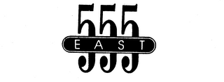 555 EAST