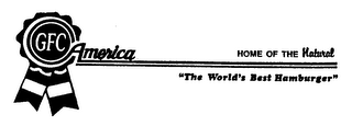 GFC AMERICA HOME OF THE NATURAL "THE WORLD'S BEST HAMBURGER"