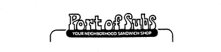 PORT OF SUBS YOUR NEIGHBORHOOD SANDWICHSHOP