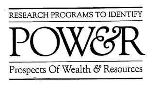 RESEARCH PROGRAMS TO IDENTIFY POW&R PROSPECTS OF WEALTH & RESOURCES