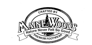 MAINE WOODS NATURE NEVER FELT SO GOOD. CRAFTED BY PREMIUM FOOTWEAR