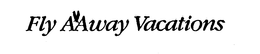 FLY AAWAY VACATIONS trademark