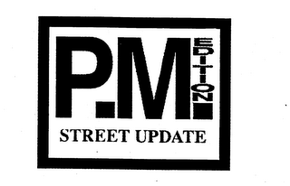 P.M. EDITION STREET UPDATE