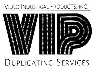 VIDEO INDUSTRIAL PRODUCTS, INC. VIP DUPLICATING SERVICES