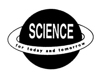 SCIENCE FOR TODAY AND TOMORROW