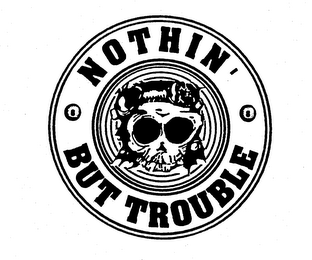 NOTHIN' BUT TROUBLE