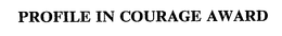 PROFILE IN COURAGE AWARD