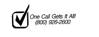 ONE CALL GETS IT ALL! (800) 926-2600