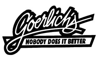 GOERLICH'S NOBODY DOES IT BETTER