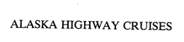 ALASKA HIGHWAY CRUISES