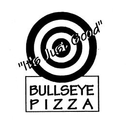 "IT'S JUST GOOD" BULLSEYE PIZZA